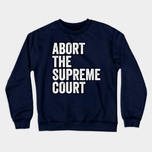Abort the supreme court Crewneck Sweatshirt